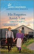 His Forgotten Amish Love: An Uplifting Inspirational Romance by Rebecca Kertz