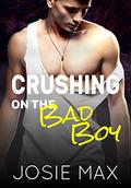 Crushing on the Bad Boy by Josie Max