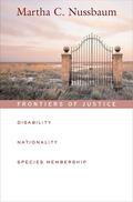Frontiers of Justice: Disability, Nationality, Species Membership (The Tanner Lectures on Human Values #1) by Martha C. Nussbaum