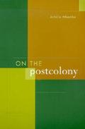 On the Postcolony (Studies on the History of Society and Culture #1) by Achille Mbembe