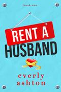 Rent a Husband (The Abbott Brothers #1) by Everly Ashton