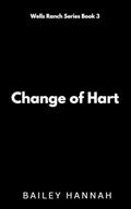 Change of Hart (Wells Ranch #3) by Bailey Hannah