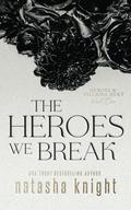 The Heroes We Break (Heroes and Villains Duet #1) by Natasha Knight