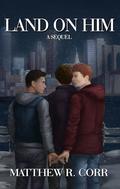 Land On Him: A Sequel by Matthew R. Corr