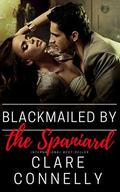 Blackmailed by the Spaniard by Clare Connelly