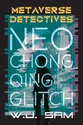 Neo Chongqing Glitch: A Cyberpunk Crime Thriller Novella by W.J. Sam