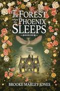 The Forest Where the Phoenix Sleeps by Brooke Marley Jones