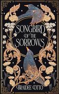 Songbird of the Sorrows by Braidee Otto
