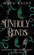 Unholy Bonds : A Dark Serial Killer Romantic Suspense by Maya Raine