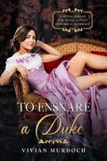 To Ensnare a Duke by Vivian Murdoch