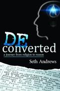 Deconverted: A Journey from Religion to Reason by Seth Andrews, Matt Dillahunty