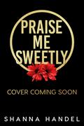 Praise Me Sweetly (Daddy's Obsession #2) by Shanna Handel
