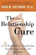The Relationship Cure: A 5 Step Guide to Strengthening Your Marriage, Family, and Friendships by Joan DeClaire