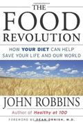 The Food Revolution: How Your Diet Can Help Save Your Life and Our World by John Robbins, Dean Ornish