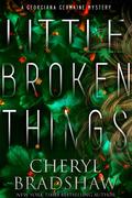 Little Broken Things by Cheryl Bradshaw