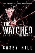 The Watched (CSI Reilly Steel #4) by Casey Hill