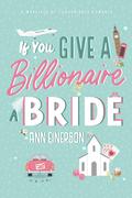 If You Give a Billionaire a Bride by Ann Einerson