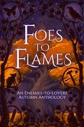 Foes to Flames: An Enemies to Lovers Autumn Anthology by A.K. Caggiano