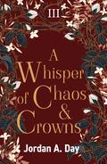 A Whisper of Chaos and Crowns (Power and Promise #3) by Jordan A. Day