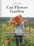 Floret Farm's Cut Flower Garden: Grow, Harvest & Arrange Stunning Seasonal Blooms by Erin Benzakein, Michele M. Waite
