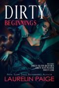 Dirty Beginnings (Dirty Duet, #1 incl'd; Dirty Games Duet, #1 included; Dirty Sweet Duet, #1 included by Laurelin Paige