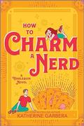 How to Charm a Nerd (Wicked Sisters #2) by Katherine Garbera