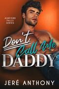Don't Call Me Daddy: A Small Town, Billionaire, Age Gap Romantic Comedy by Jeré Anthony