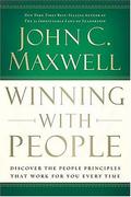 Winning With People : Discover the People Principles That Work for You Every Time by John C. Maxwell