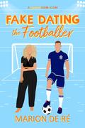 Fake Dating the Footballer (For the Love of Rom-Coms #3) by Marion De Ré