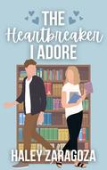 The Heartbreaker I Adore (When In Waverly #2) by Haley Zaragoza