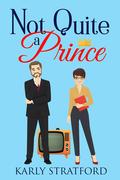 Not Quite a Prince (Her Happily Ever After #1) by Karly Stratford
