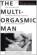 The Multi-Orgasmic Man: Sexual Secrets Every Man Should Know by Douglas Abrams