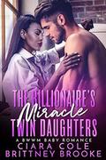 The Billionaire's Miracle Twin Daughters by Ciara Cole
