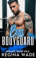 Boss Bodyguard (Grumps Gone Wild #3) by Regina Wade