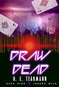 Draw Dead (Aces High, Jokers Wild #5) by O.E. Tearmann