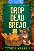 Drop Dead Bread: A Laughing Loaf Bakery Mystery (Laughing Loaf Bakery #1) by Victoria Kazarian