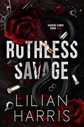 Ruthless Savage (Savage Kings #1) by Lilian Harris