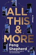 All This & More by Peng Shepherd