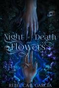 Night of Death and Flowers by Rebecca L. Garcia