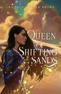 Queen of Shifting Sands (Instanolde Chronicles #1) by Kaitlyn Carter Brown