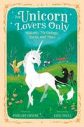 For Unicorn Lovers Only: History, Mythology, Facts, and More by Kay O'Neill