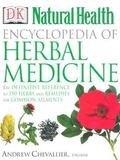 Encyclopedia of Herbal Medicine: The Definitive Home Reference Guide to 550 Key Herbs with all their Uses as Remedies for Common Ailments by Andrew Chevallier