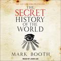 The Secret History of the World: As Laid Down by the Secret Societies by John Lee