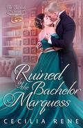 Ruined by The Bachelor Marquess by Cecilia Rene