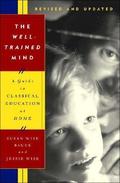 The Well-Trained Mind: A Guide to Classical Education at Home by Susan Wise Bauer