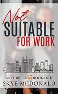 Not Suitable for Work (Anti-Belle #1) by Skye McDonald