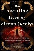 The Peculiar Lives of Circus Freaks by Tia Silverthorne Bach
