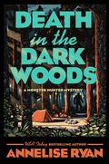 Death in the Dark Woods (Monster Hunter Mystery #2) by Annelise Ryan