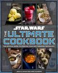 Star Wars: The Ultimate Cookbook: The Official Guide to Cooking Your Way Through the Galaxy by Marc Sumerak
