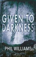 Given to Darkness (Ordshaw #6) by Phil Williams